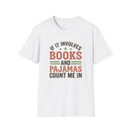 If It Involves Books And Pajamas Count Me In T-Shirt