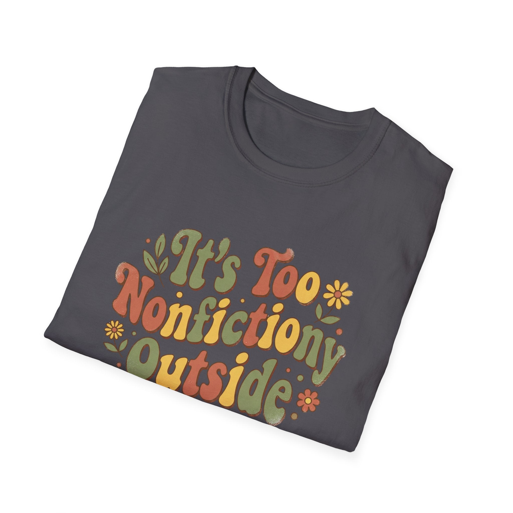 It's Too Nonfictiony Outside T-Shirt