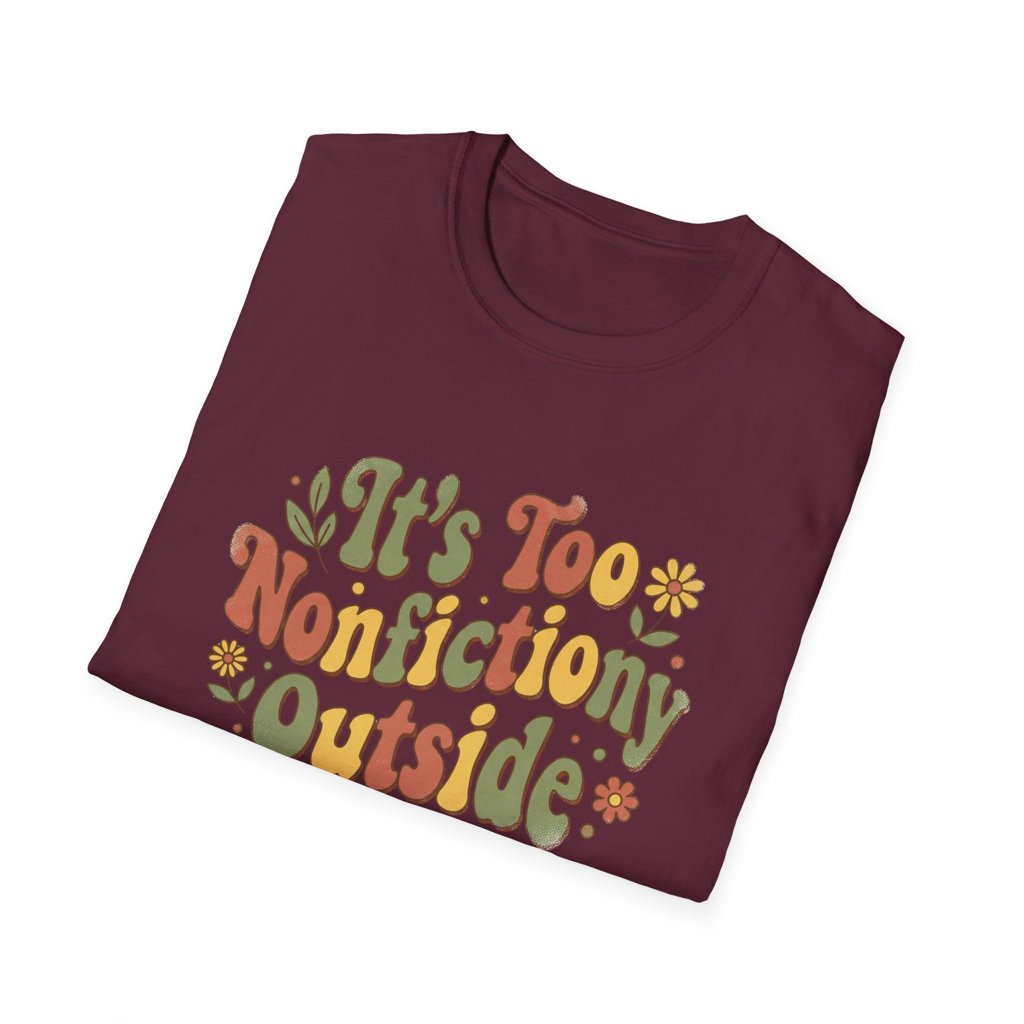 It's Too Nonfictiony Outside T-Shirt