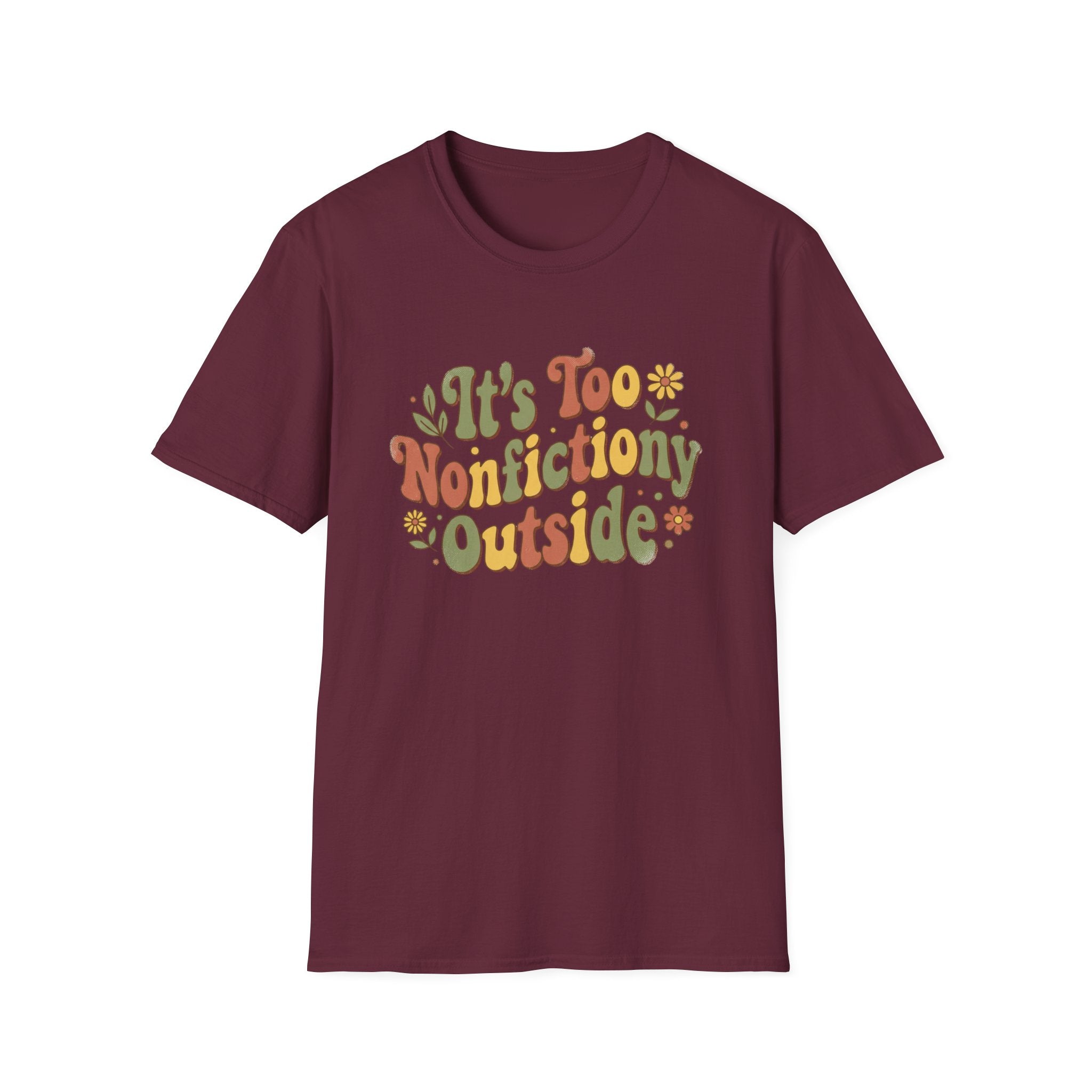 It's Too Nonfictiony Outside T-Shirt