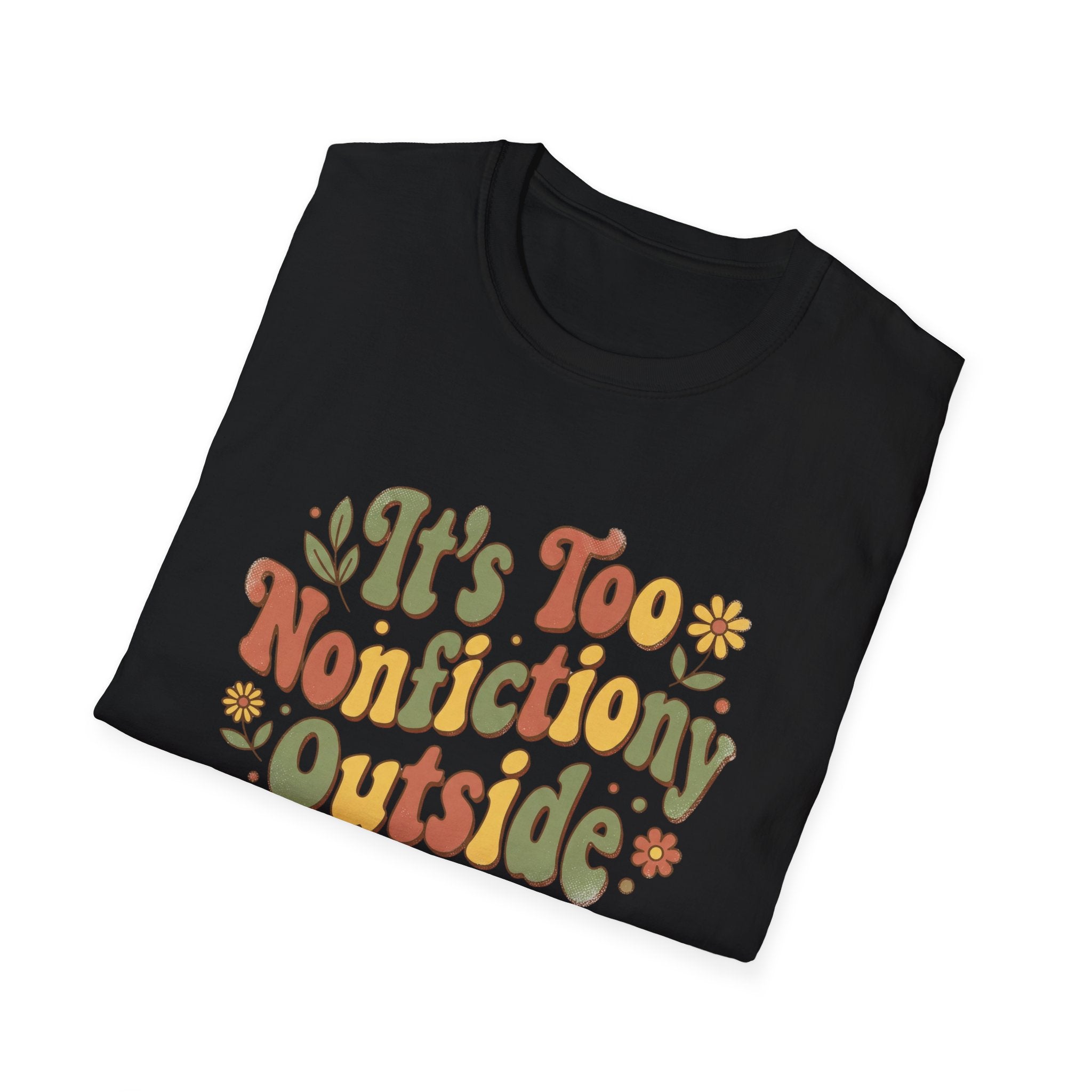 It's Too Nonfictiony Outside T-Shirt