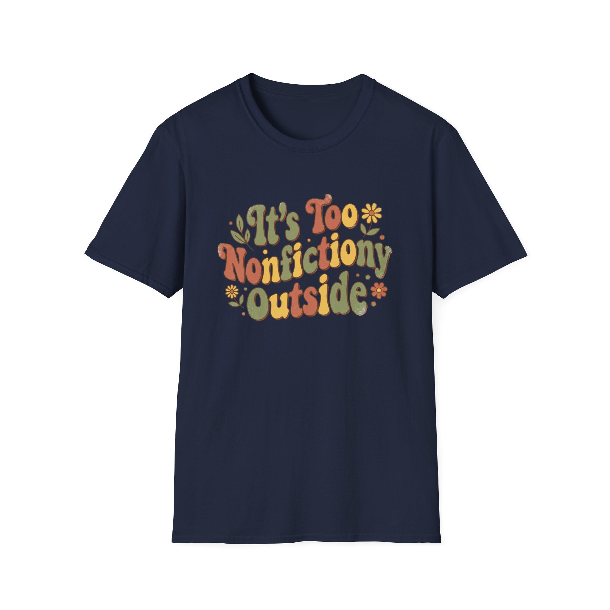 It's Too Nonfictiony Outside T-Shirt