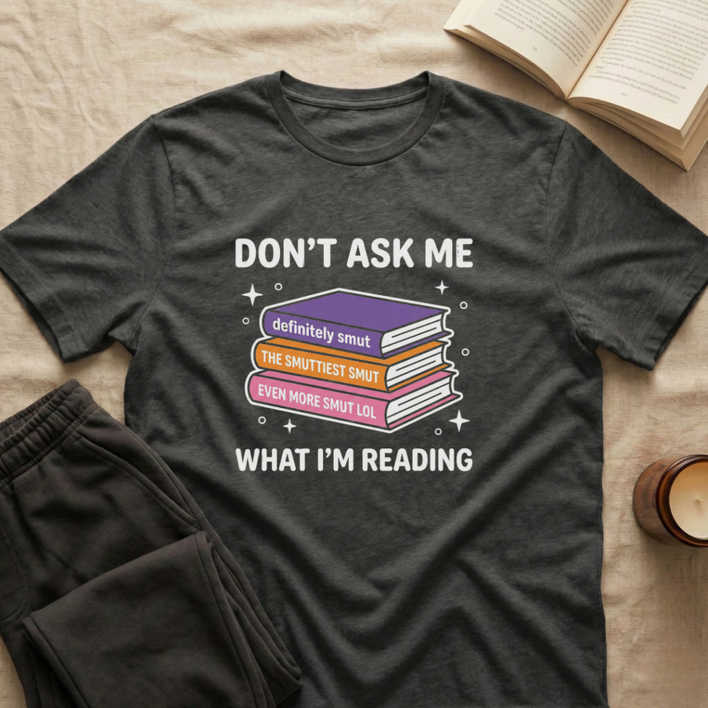 Don't Ask Me What I'm Reading T-Shirt