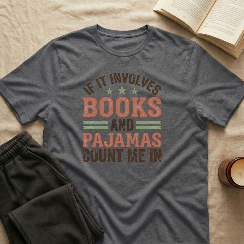If It Involves Books And Pajamas Count Me In T-Shirt