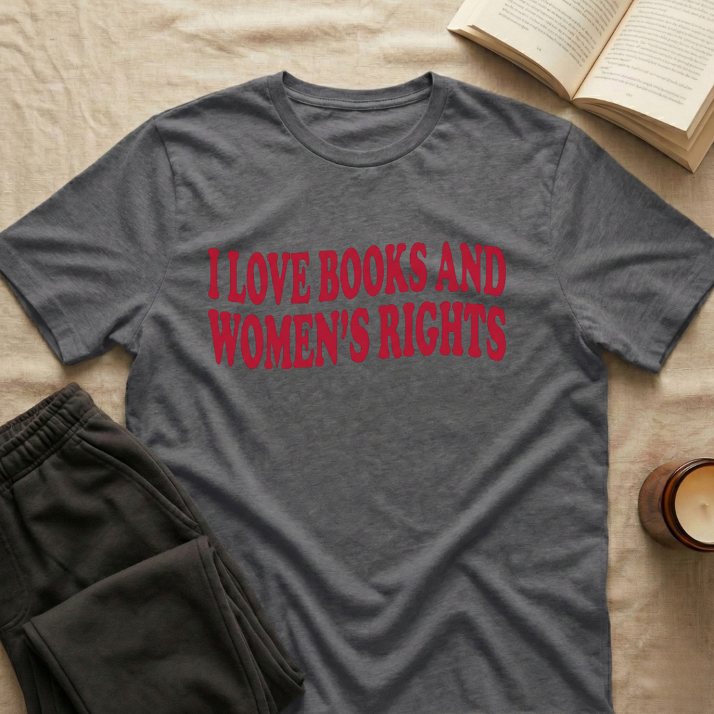 I Love Books And Women's Rights T-Shirt