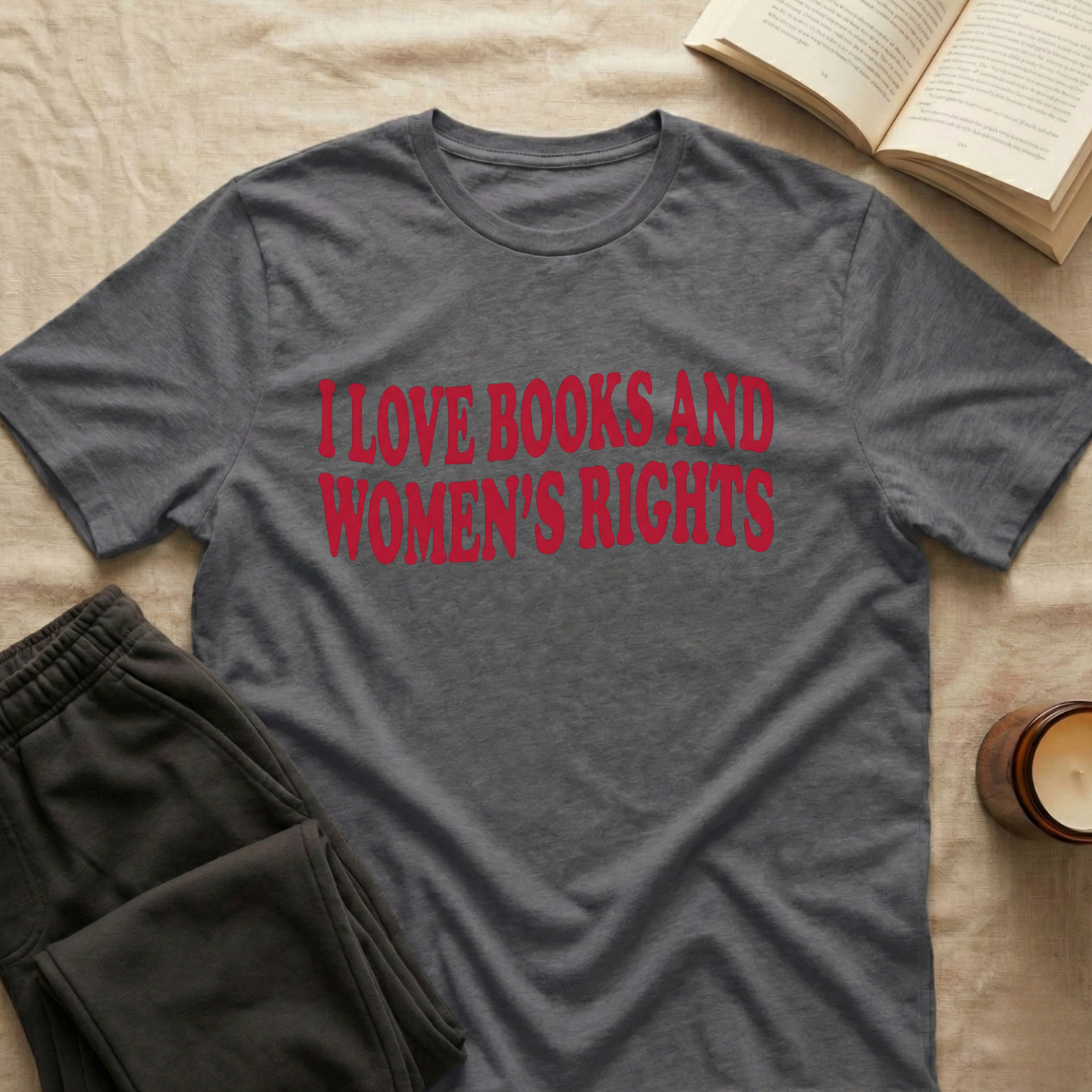 I Love Books And Women's Rights T-Shirt