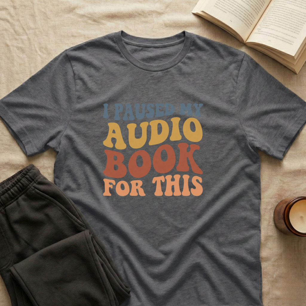 I Pause My Audio Book T-Shirt