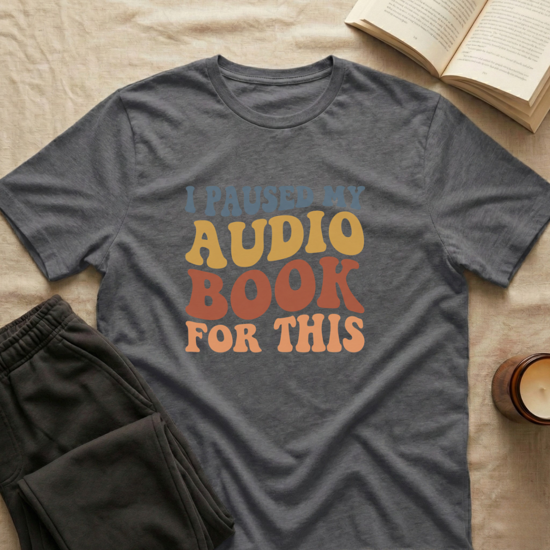I Pause My Audio Book T-Shirt
