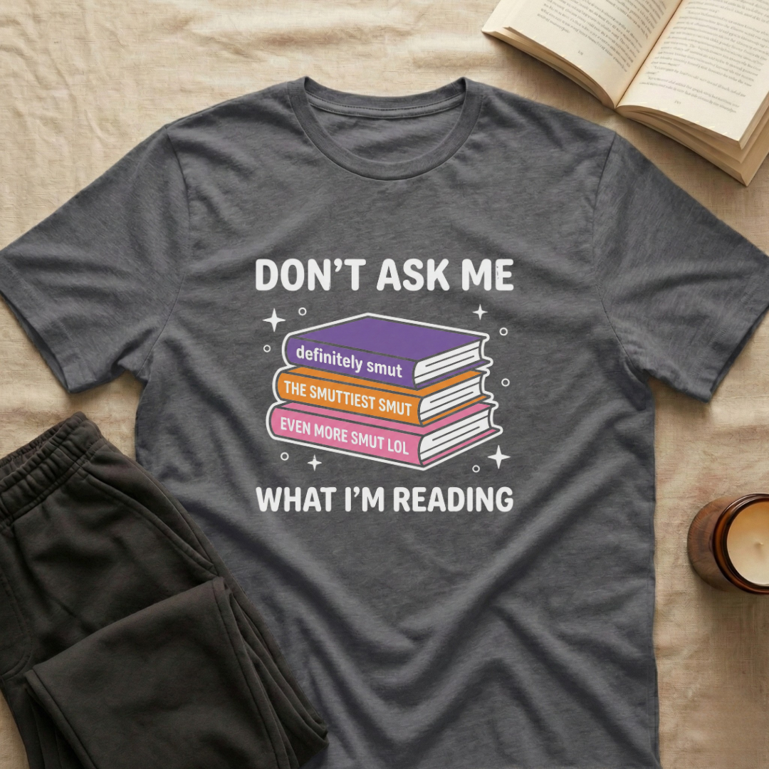 Don't Ask Me What I'm Reading T-Shirt