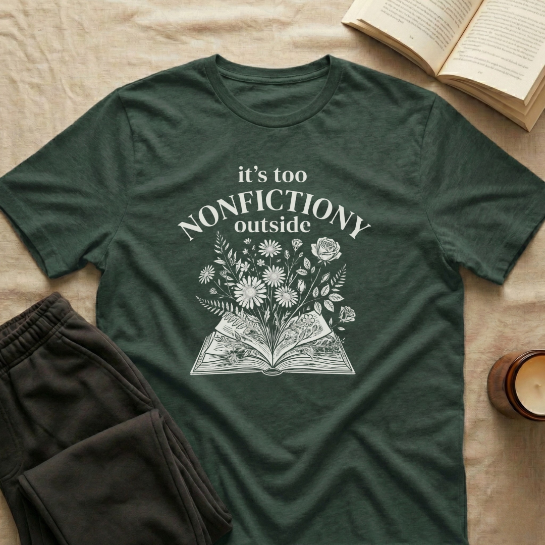 It's Too Nonfictiony Outside T-Shirt