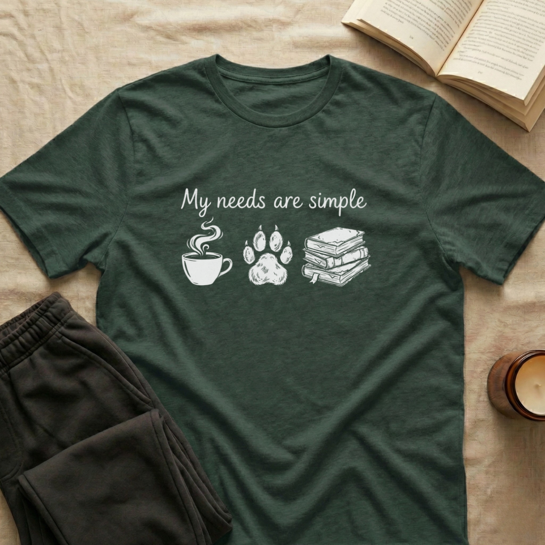 My Needs Are Simple T-Shirt