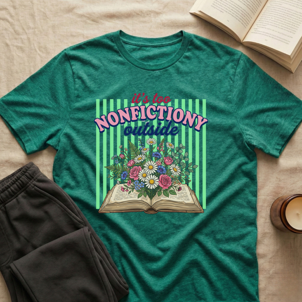 It's Too Nonfictiony Outside T-Shirt