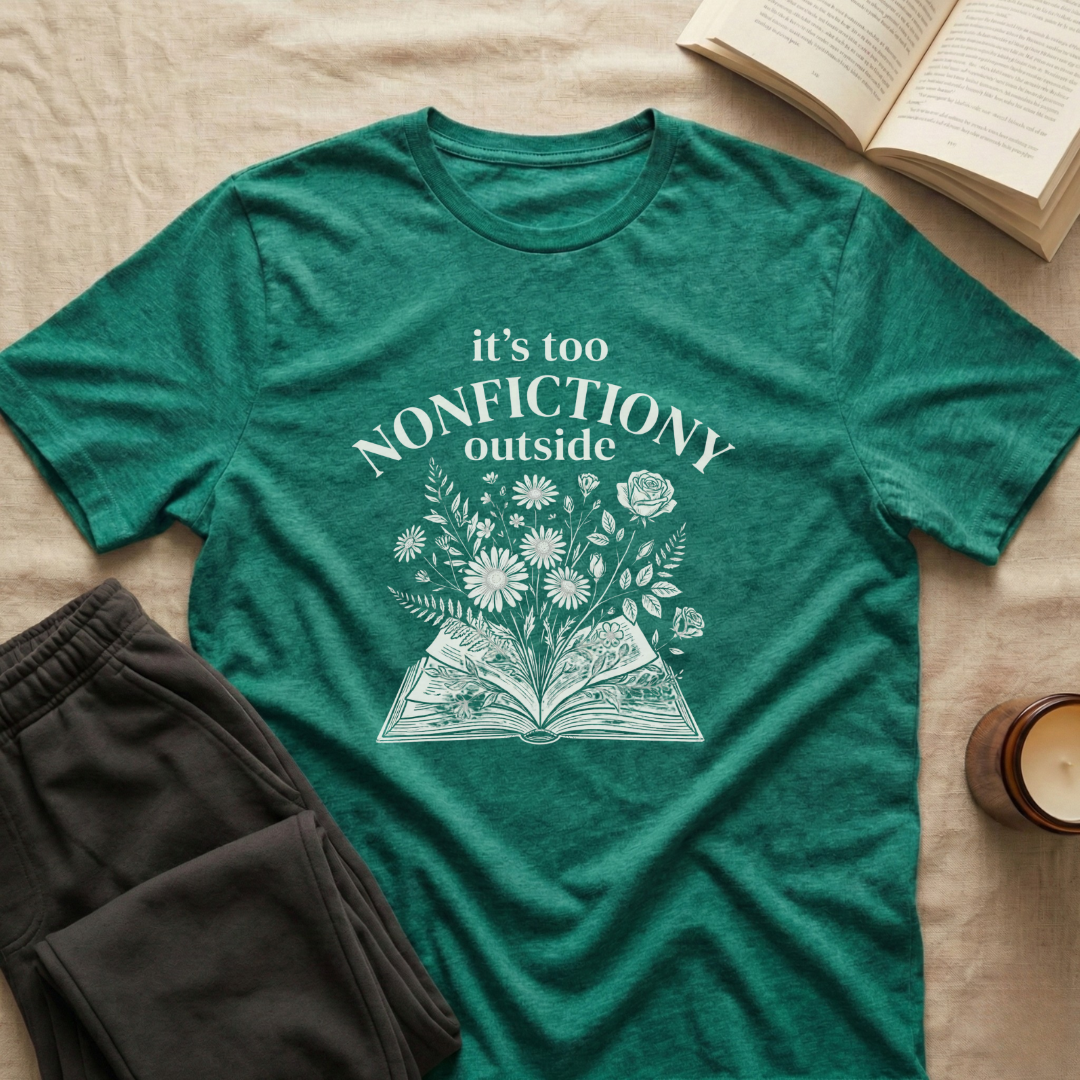 It's Too Nonfictiony Outside T-Shirt
