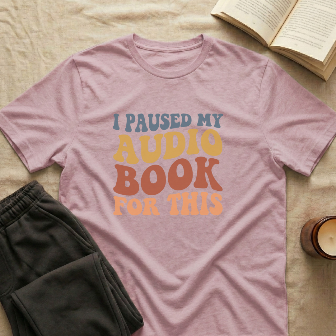 I Pause My Audio Book T-Shirt