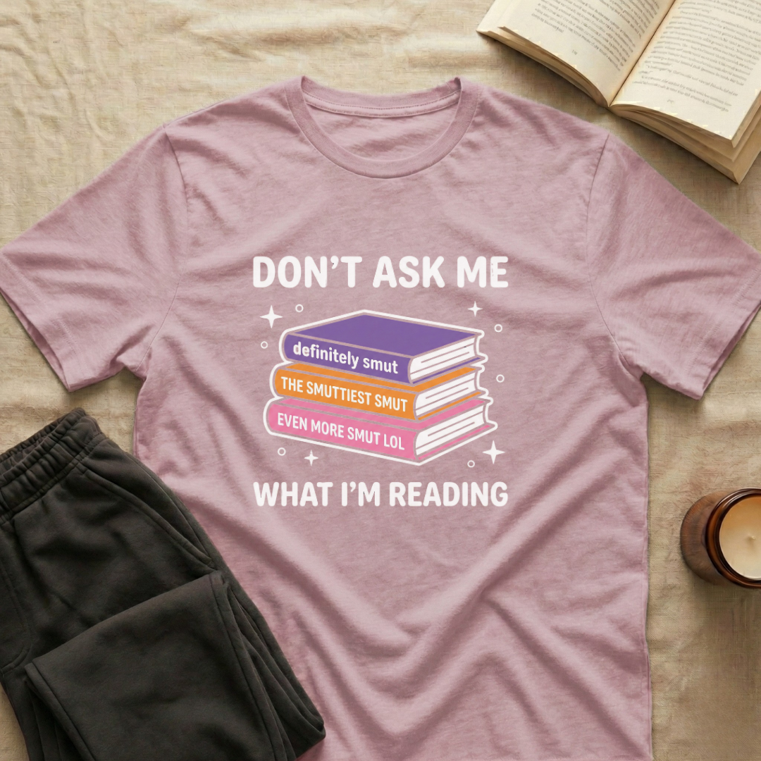 Don't Ask Me What I'm Reading T-Shirt