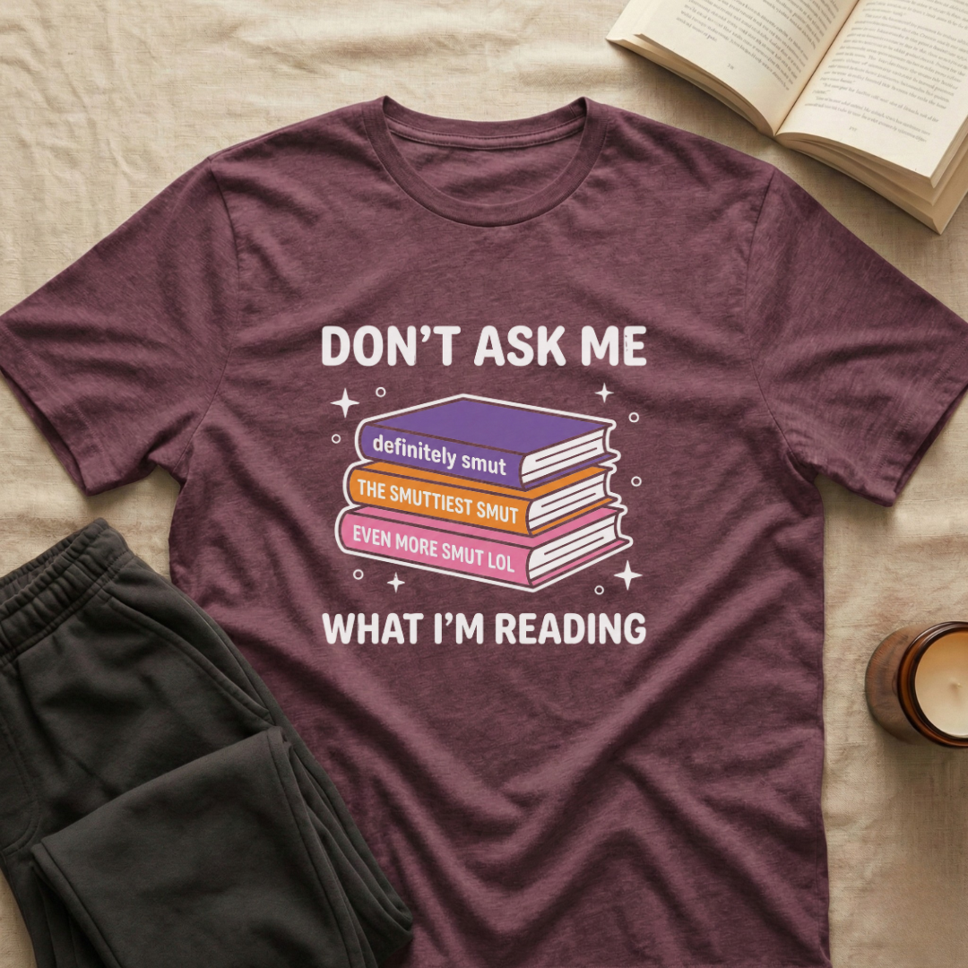 Don't Ask Me What I'm Reading T-Shirt