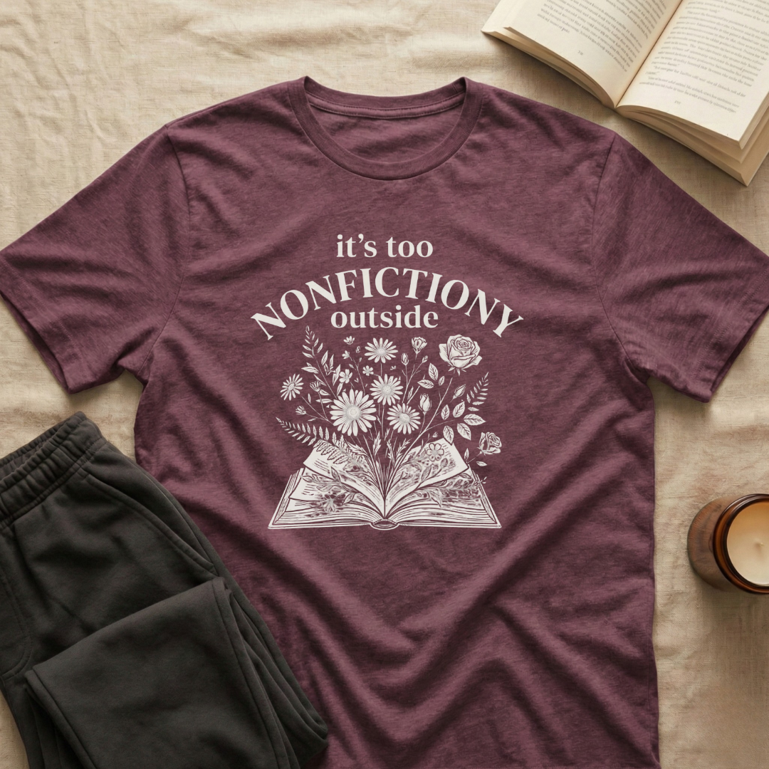 It's Too Nonfictiony Outside T-Shirt