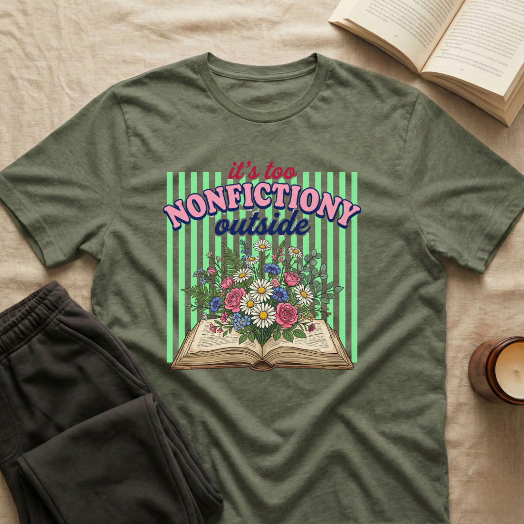 It's Too Nonfictiony Outside T-Shirt