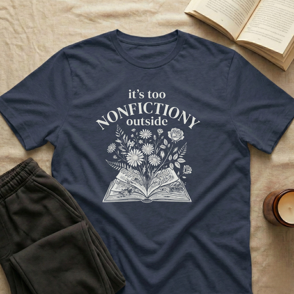 It's Too Nonfictiony Outside T-Shirt