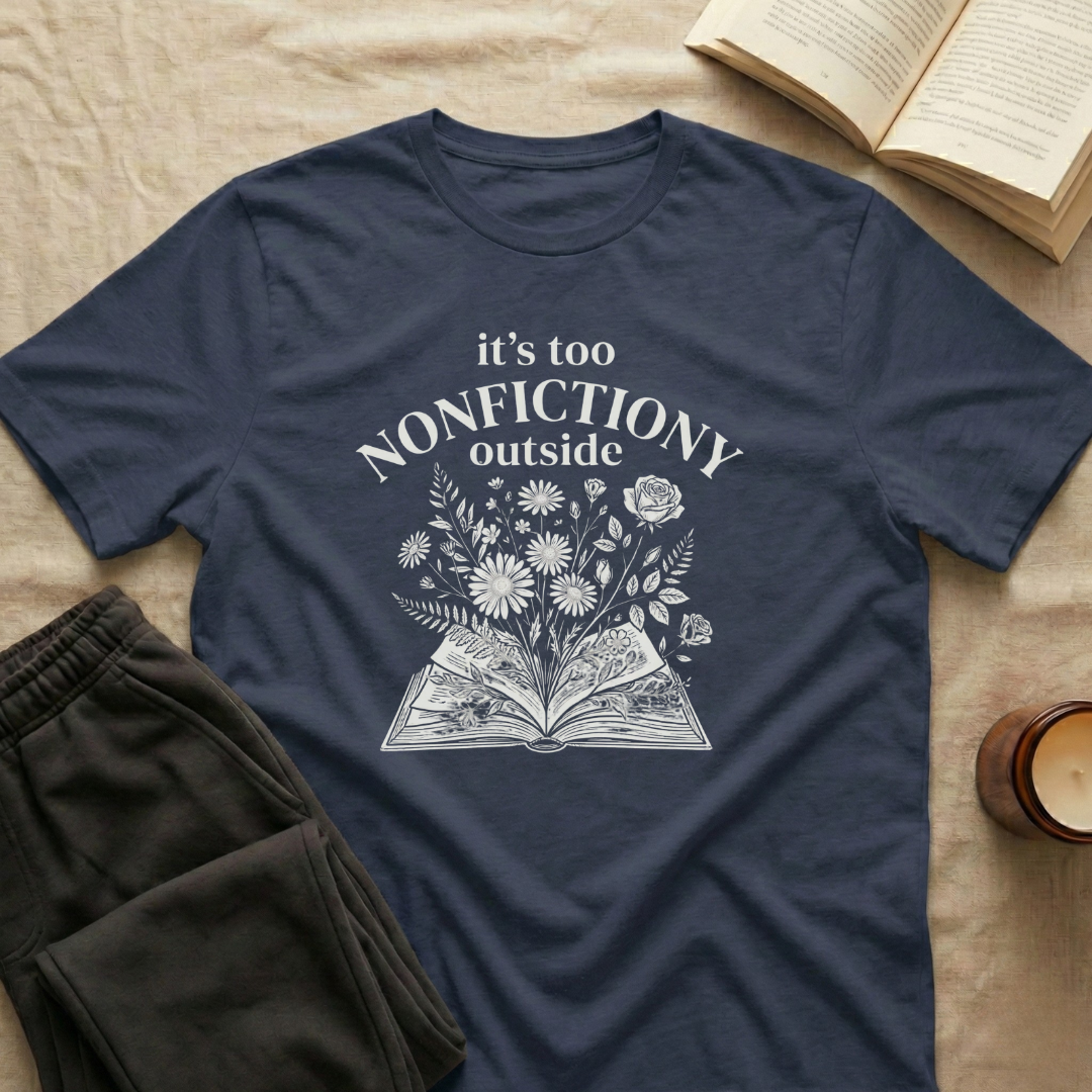 It's Too Nonfictiony Outside T-Shirt