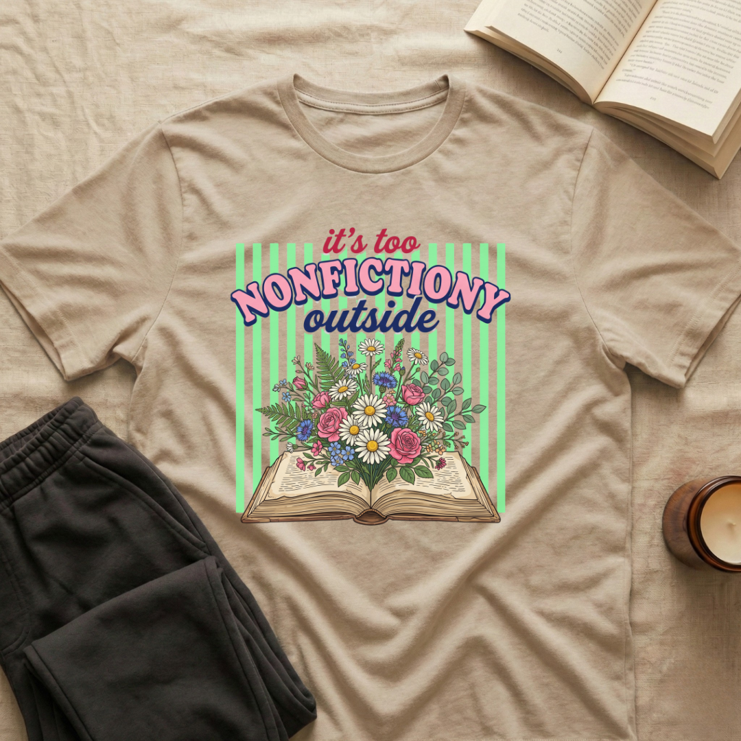 It's Too Nonfictiony Outside T-Shirt