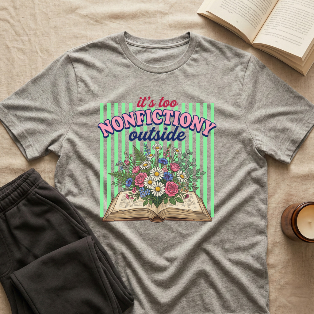 It's Too Nonfictiony Outside T-Shirt