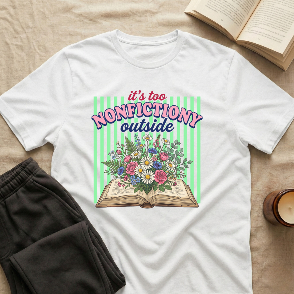 It's Too Nonfictiony Outside T-Shirt